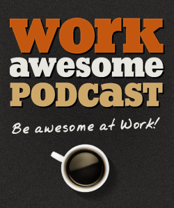 Announcing The WorkAwesome Podcast